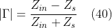 |\Gamma |= \frac{Z_{in}-Z_{s}}{Z_{in}+Z_{s}}\: \, \, \, \, \left ( 40 \right )